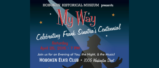 Hoboken Historical Museum to Celebrate Sinatra Centennial with “My Way” Gala—THIS SATURDAY, April 25