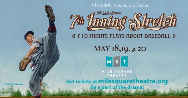 PLAY BALL: Mile Square Theatre Presents the 14th Annual 7th Inning Stretch — MAY 18, 19 & 20